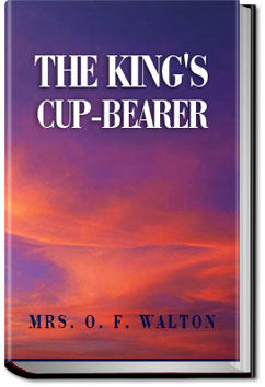 The King's Cup-Bearer | Mrs. O. F. Walton