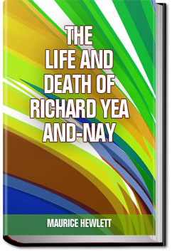 The Life and Death of Richard Yea-and-Nay | Maurice Henry Hewlett