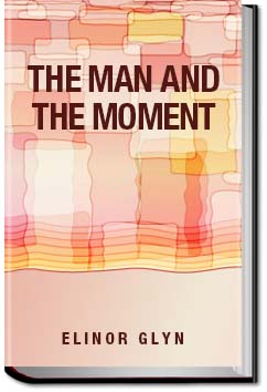 The Man and the Moment | Elinor Glyn