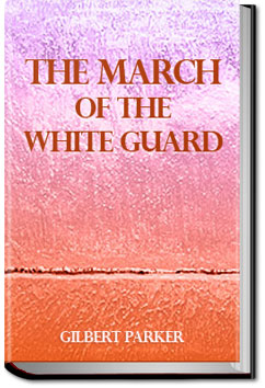 The March of the White Guard | Gilbert Parker