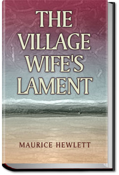 The Village Wife's Lament | Maurice Henry Hewlett