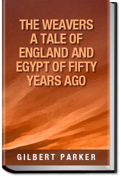 The Weavers: a tale of England and Egypt of fifty | Gilbert Parker