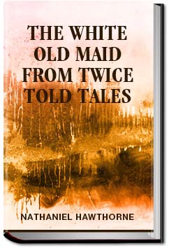 The White Old Maid | Nathaniel Hawthorne