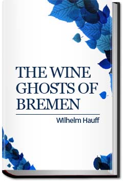 The Wine-ghosts of Bremen | Wilhelm Hauff