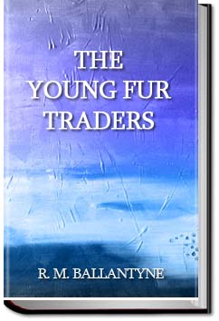 The Young Fur Traders | R. M. Ballantyne
