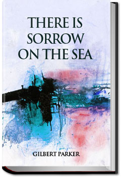 There Is Sorrow on the Sea | Gilbert Parker