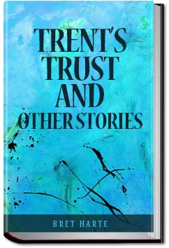 Trent's Trust, and Other Stories | Bret Harte