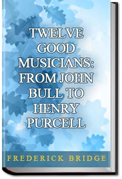 Twelve Good Musicians: From John Bull to Henry Purcell | Frederick Bridge