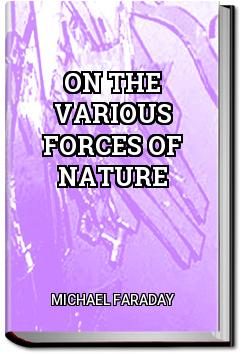 On the various forces of nature | Michael Faraday