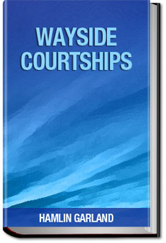 Wayside Courtships | Hamlin Garland