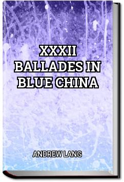XXXII Ballades in Blue China | Andrew Lang XXXII Ballades in Blue China | Andrew Lang